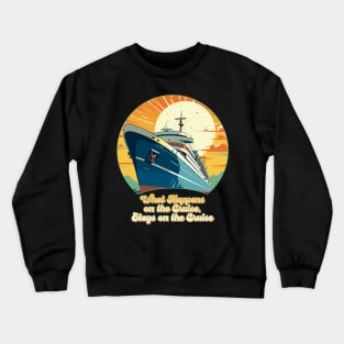 What Happens on the Cruise, Stays on the Cruise Design Crewneck Sweatshirt